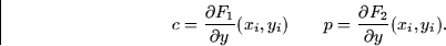 \begin{displaymath}
c = \frac{\partial F_1}{\partial y}(x_i,y_i) \qquad p = \frac{\partial
F_2}{\partial y}(x_i,y_i).\end{displaymath}