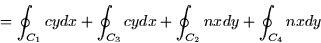 \begin{displaymath}
= \oint_{C_1} cy dx + \oint_{C_3} cy dx + \oint_{C_2} nx dy + \oint_{C_4} nx
dy\end{displaymath}