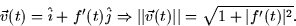 \begin{displaymath}
\vec{v}(t) = \hat{i} + f'(t)\hat{j} \Rightarrow \vert\vert\vec{v}(t)\vert\vert = \sqrt{1 +
\vert f'(t)\vert^2}.\end{displaymath}