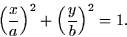 \begin{displaymath}
\left( \frac{x}{a} \right)^2 + \left( \frac{y}{b} \right)^2 = 1.\end{displaymath}