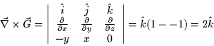 \begin{displaymath}
\vec{\nabla} \times \vec{G} = \left\vert \begin{array}
{ccc}...
 ...y & x & 0 \end{array} \right\vert = \hat{k}(1 -
-1) = 2 \hat{k}\end{displaymath}
