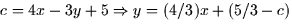 $c = 4x - 3y + 5 \Rightarrow y =
(4/3)x + (5/3 - c)$