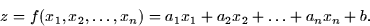 \begin{displaymath}
z = f(x_1, x_2, \dots, x_n) = a_1 x_1 + a_2 x_2 + \dots + a_n x_n + b.\end{displaymath}