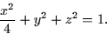 \begin{displaymath}
\frac{x^2}{4} + y^2 + z^2 = 1.\end{displaymath}