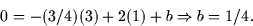 \begin{displaymath}
0 = -(3/4)(3) + 2(1) + b \Rightarrow b = 1/4.\end{displaymath}