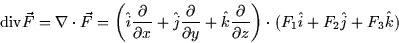 \begin{displaymath}
\mbox{div}\vec{F} = \nabla \cdot \vec{F} = \left( \hat{i}
\f...
 ...rtial z}\right) \cdot (F_1 \hat{i} + F_2 \hat{j} + F_3
\hat{k})\end{displaymath}