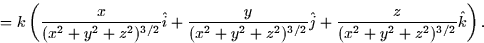 \begin{displaymath}
\qquad = k \left(
\frac{x}{(x^2 + y^2 + z^2)^{3/2}}\hat{i} +...
 .../2}}\hat{j} + \frac{z}{(x^2 + y^2 + z^2)^{3/2}}\hat{k} \right).\end{displaymath}