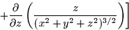 \begin{displaymath}
\qquad \qquad \left. +\frac{\partial}{\partial z} \left(
\frac{z}{(x^2 + y^2 + z^2)^{3/2}}\right) \right]\end{displaymath}