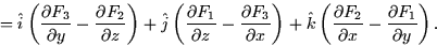 \begin{displaymath}
\qquad = \hat{i} \left( \frac{\partial F_3}{\partial y} - \f...
 ...ial
F_2}{\partial x} - \frac{\partial F_1}{\partial y} \right).\end{displaymath}