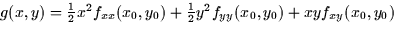 $g(x,y) = \frac{1}{2}x^2f_{xx}(x_0,y_0) +
\frac{1}{2}y^2f_{yy}(x_0,y_0) + xyf_{xy}(x_0,y_0)$