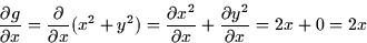 \begin{displaymath}
\frac{\partial g}{\partial x} = \frac{\partial }{\partial x}...
 ...^2}{\partial x} + \frac{\partial y^2}{\partial x} = 2x + 0 =
2x\end{displaymath}