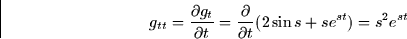 \begin{displaymath}
g_{tt} = \frac{\partial g_t}{\partial t} = \frac{\partial }{\partial t}(2\sin s + s e^{st}) = s^2e^{st}\end{displaymath}