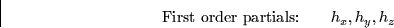 \begin{displaymath}
\mbox{First order partials:} \qquad h_x, h_y, h_z\end{displaymath}