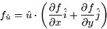 \begin{displaymath}
f_{\hat{u}} = \hat{u} \cdot \left( \frac{\partial f}{\partial x}\hat{i} + \frac{\partial f}{\partial y} \hat{j}
\right)\end{displaymath}