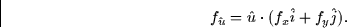 \begin{displaymath}
f_{\hat{u}} = \hat{u} \cdot (f_x \hat{i} + f_y \hat{j}).\end{displaymath}