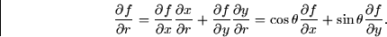 \begin{displaymath}
\frac{\partial f}{\partial r} = \frac{\partial f}{\partial x...
 ...ial f}{\partial x} + \sin \theta \frac{\partial f}{\partial y}.\end{displaymath}