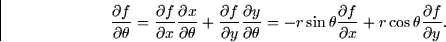 \begin{displaymath}
\frac{\partial f}{\partial \theta} = \frac{\partial f}{\part...
 ...al f}{\partial x} + r\cos \theta \frac{\partial f}{\partial y}.\end{displaymath}