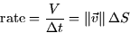 \begin{displaymath}
{\mbox{rate}}=\frac{V}{\Delta t}=\left\Vert \vec{v}\right\Vert \Delta
S
\end{displaymath}