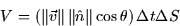 \begin{displaymath}
V =\left( \left\Vert \vec{v}\right\Vert \left\Vert \hat{n}\right\Vert \cos \theta
\right) \Delta t\Delta S\end{displaymath}