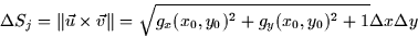 \begin{displaymath}
\Delta S_{j}=\left\Vert \vec{u}\times \vec{v}\right\Vert =\s...
 ...x}(x_{0},y_{0})^{2}+g_{y}(x_{0},y_{0})^{2}+1}\Delta x\Delta y 
\end{displaymath}