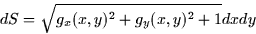 \begin{displaymath}
dS =\sqrt{g_{x}(x,y)^{2}+g_{y}(x,y)^{2}+1}dxdy\end{displaymath}