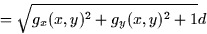 \begin{displaymath}
=\sqrt{g_{x}(x,y)^{2}+g_{y}(x,y)^{2}+1}d\end{displaymath}