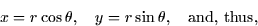 \begin{displaymath}
x = r\cos \theta, \quad y = r\sin \theta, \quad \mbox{and, thus,}\end{displaymath}