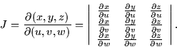 \begin{displaymath}
J = \frac{\partial (x,y,z)}{\partial (u,v,w)} = \left\vert
\...
 ...tial w}&
\frac{\partial z}{\partial w} \end{array} \right\vert.\end{displaymath}