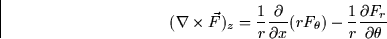 \begin{displaymath}
(\nabla \times \vec{F})_z = \frac{1}{r}\frac{\partial}{\part...
 ...x}(rF_\theta) -
\frac{1}{r}\frac{\partial F_r}{\partial \theta}\end{displaymath}