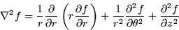 \begin{displaymath}
\nabla^2 f = \frac{1}{r}\frac{\partial}{\partial r}\left( r ...
 ...ial^2 f}{\partial \theta^2}
+ \frac{\partial^2 f}{\partial z^2}\end{displaymath}