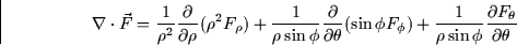 \begin{displaymath}
\nabla \cdot \vec{F} = \frac{1}{\rho^2} \frac{\partial}{\par...
 ...ac{1}{\rho \sin \phi} \frac{\partial
F_\theta}{\partial \theta}\end{displaymath}