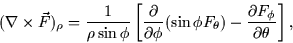 \begin{displaymath}
(\nabla \times \vec{F})_\rho = \frac{1}{\rho \sin \phi} \lef...
 ...hi F_\theta) - \frac{\partial
F_\phi}{\partial \theta} \right],\end{displaymath}