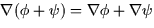 $\nabla(\phi + \psi) = \nabla \phi + \nabla \psi$