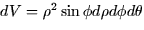 $dV = \rho^2
\sin \phi d\rho d\phi d\theta$