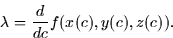 \begin{displaymath}
\lambda = \frac{d}{dc} f(x(c),y(c),z(c)).\end{displaymath}