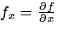 $f_x = \frac{\partial f}{\partial x}$