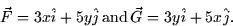 \begin{displaymath}
\vec{F} = 3x \hat{i} + 5y \hat{j} \thinspace \mbox{and} \thinspace
\vec{G} = 3y \hat{i} + 5x \hat{j}.\end{displaymath}