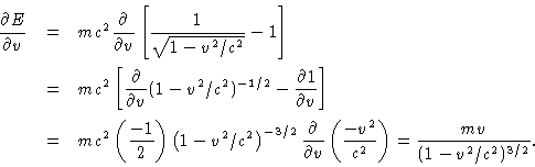 \begin{eqnarray*}{\frac{\partial E}{\partial v}} & = &mc^2 {\frac{\partial }{\pa...
...} \left(\frac{-v^2}{c^2}\right) = \frac{mv}{(1-v^2/c^2)^{3/2}}.
\end{eqnarray*}