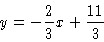 \begin{displaymath}y = -\frac{2}{3}x + \frac{11}{3}\end{displaymath}