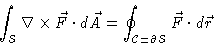 \begin{displaymath}\int_{\cal{S}} \nabla \times \vec{F}\cdot d\vec{A} =
\oint_{\cal{C}=\partial{\cal{S}}} \vec{F} \cdot d \vec{r}\end{displaymath}