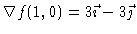 $\nabla f(1,0) = 3\vec{\imath} - 3\vec{\jmath}$