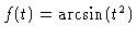 $f(t)=\arcsin(t^2)$