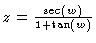 $z = \frac{\sec(w)}{1 + \tan(w)}$