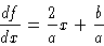 \begin{displaymath}\frac{df}{dx} = \frac{2}{a}x + \frac{b}{a}
\end{displaymath}