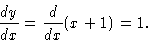 \begin{displaymath}\frac{dy}{dx} = \frac{d}{dx} (x+1) = 1.
\end{displaymath}