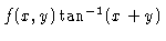 $f(x,y) \tan^{-1} (x+y)$