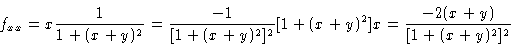 \begin{displaymath}f_{xx} = \Pd{}{x} \frac{1}{1+(x+y)^2} = \frac{-1}{[1+(x+y)^2]^2}
\Pd{[1+(x+y)^2]}{x} = \frac{-2(x+y)}{[1+(x+y)^2]^2}
\end{displaymath}