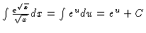 $\int \frac{e^{\sqrt{x}}}{\sqrt{x}} dx
= \int e^u du = e^u + C$