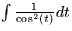 $\int \frac{1}{\cos^2(t)}dt$