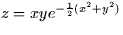 $z = xye^{-\frac{1}{2}(x^2+y^2)}$